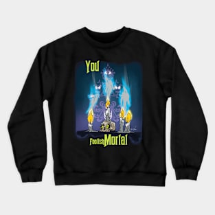 You Foolish Mortal Crewneck Sweatshirt